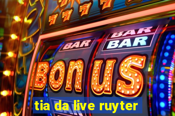 tia da live ruyter